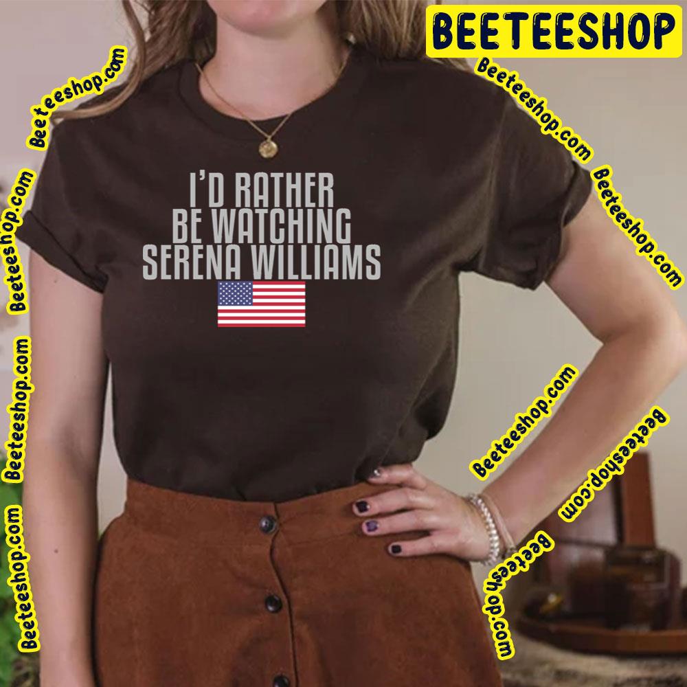 I'd Rather Be Watching Serena Williams Trending Unisex T-Shirt I'd Rather Be Watching Serena Williams Trending Unisex T-Shirt
