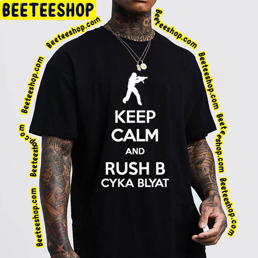 Keep Calm And Rush B Counter Strike Trending Unisex T-Shirt Keep Calm And Rush B Counter Strike Trending Unisex T-Shirt