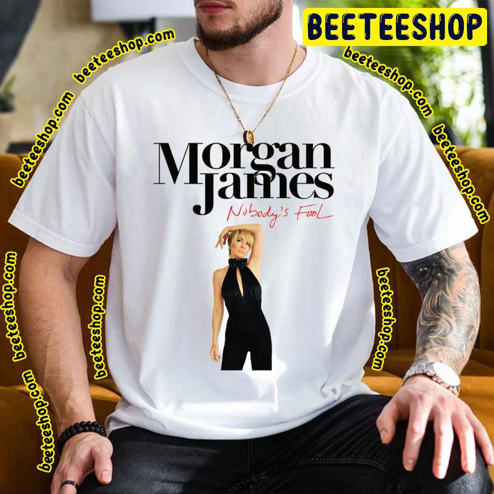 Morgan James Nobody's Fool Trending Unisex T-Shirt Morgan James Nobody's Fool Trending Unisex T-Shirt