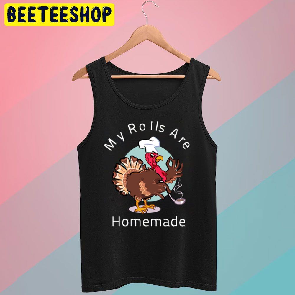 My Rolls Are Homemade Happy Turkey Trending Unisex T-Shirt My Rolls Are Homemade Happy Turkey Trending Unisex T-Shirt
