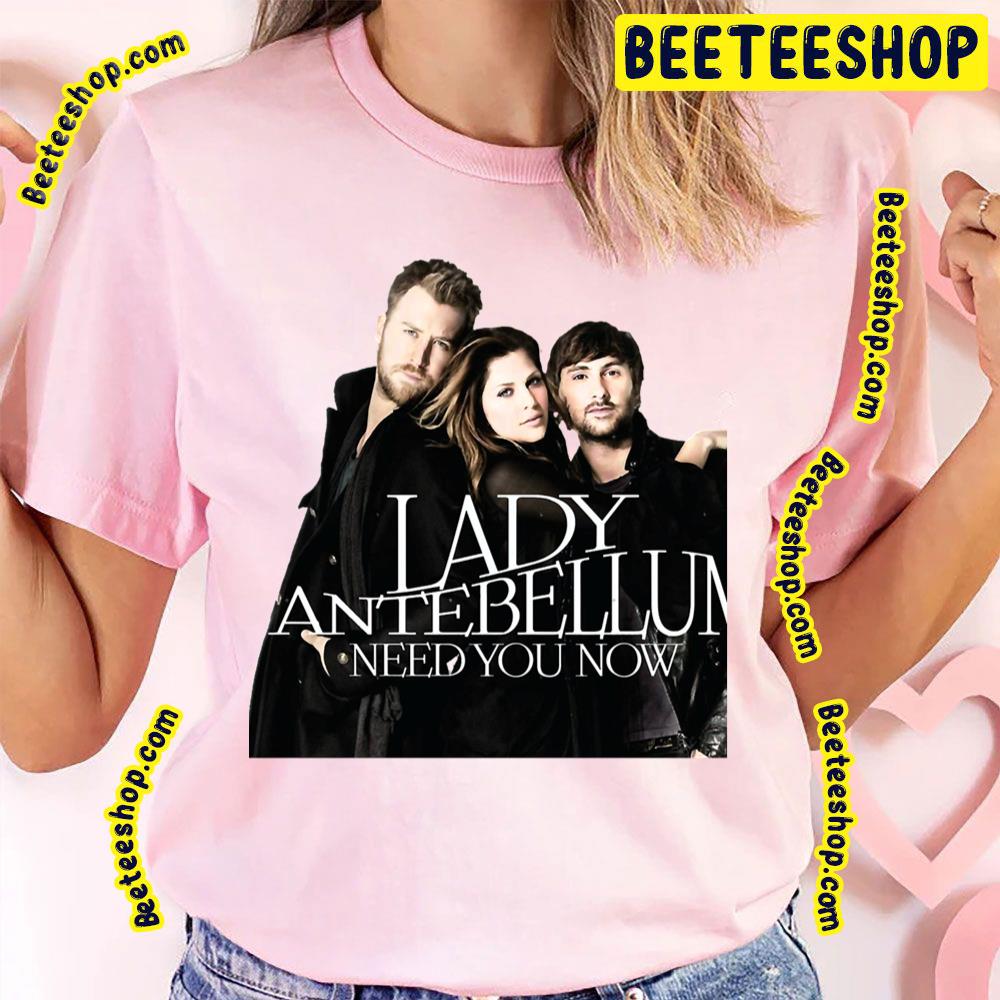 Need You Now Lady Antebellum Trending Unisex T-Shirt Need You Now Lady Antebellum Trending Unisex T-Shirt