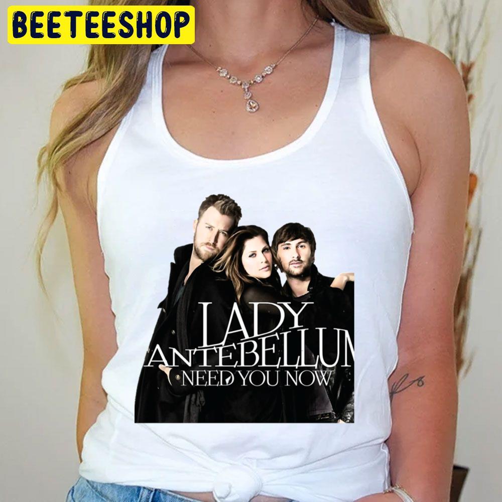 Need You Now Lady Antebellum Trending Unisex T-Shirt Need You Now Lady Antebellum Trending Unisex T-Shirt