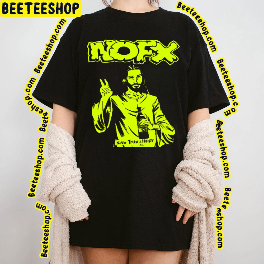 Never Trust A Hippy Nofx Trending Unisex T-Shirt Never Trust A Hippy Nofx Trending Unisex T-Shirt
