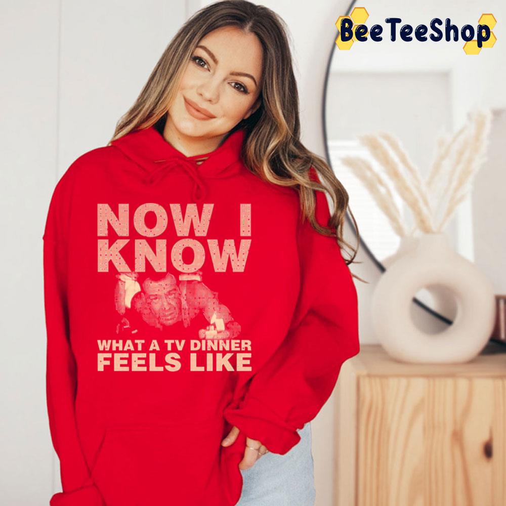 Now I Know What A Tv Dinner Feels Like Die Hard Trending Unisex T-Shirt Now I Know What A Tv Dinner Feels Like Die Hard Trending Unisex T-Shirt