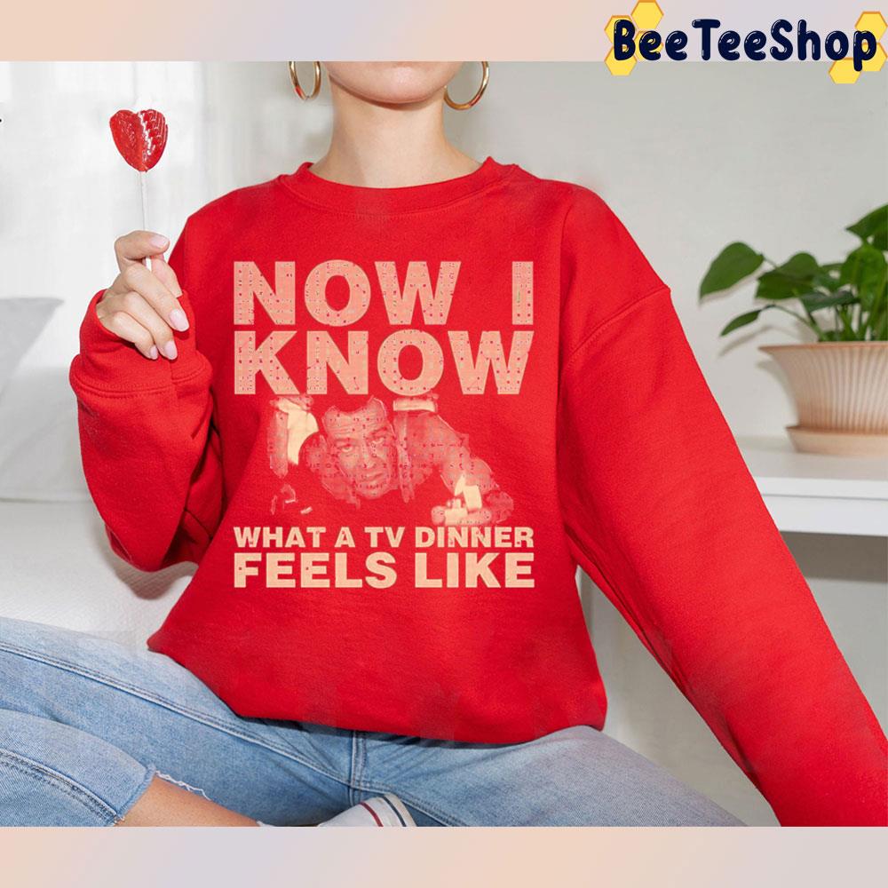 Now I Know What A Tv Dinner Feels Like Die Hard Trending Unisex T-Shirt Now I Know What A Tv Dinner Feels Like Die Hard Trending Unisex T-Shirt