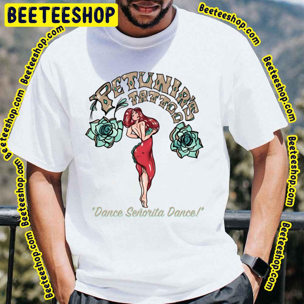 Petunia's Tattoo Dance Senorita Dance Trending Unisex T-Shirt Petunia's Tattoo Dance Senorita Dance Trending Unisex T-Shirt
