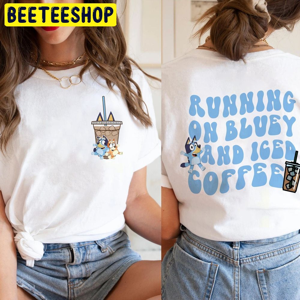 Running On Bluey Dog And Iced Coffee Bluey And Bingo Double Sided Trending Unisex T-Shirt Running On Bluey Dog And Iced Coffee Bluey And Bingo Double Sided Trending Unisex T-Shirt