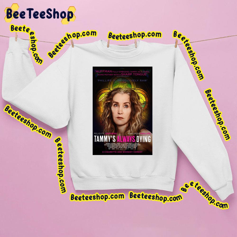 Tammys Always Dying Felcity Huffman Music Trending Unisex Sweatshirt Tammys Always Dying Felcity Huffman Music Trending Unisex Sweatshirt