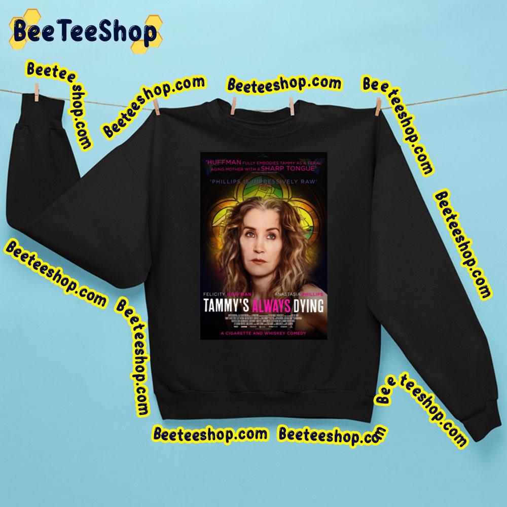 Tammys Always Dying Felcity Huffman Music Trending Unisex Sweatshirt Tammys Always Dying Felcity Huffman Music Trending Unisex Sweatshirt