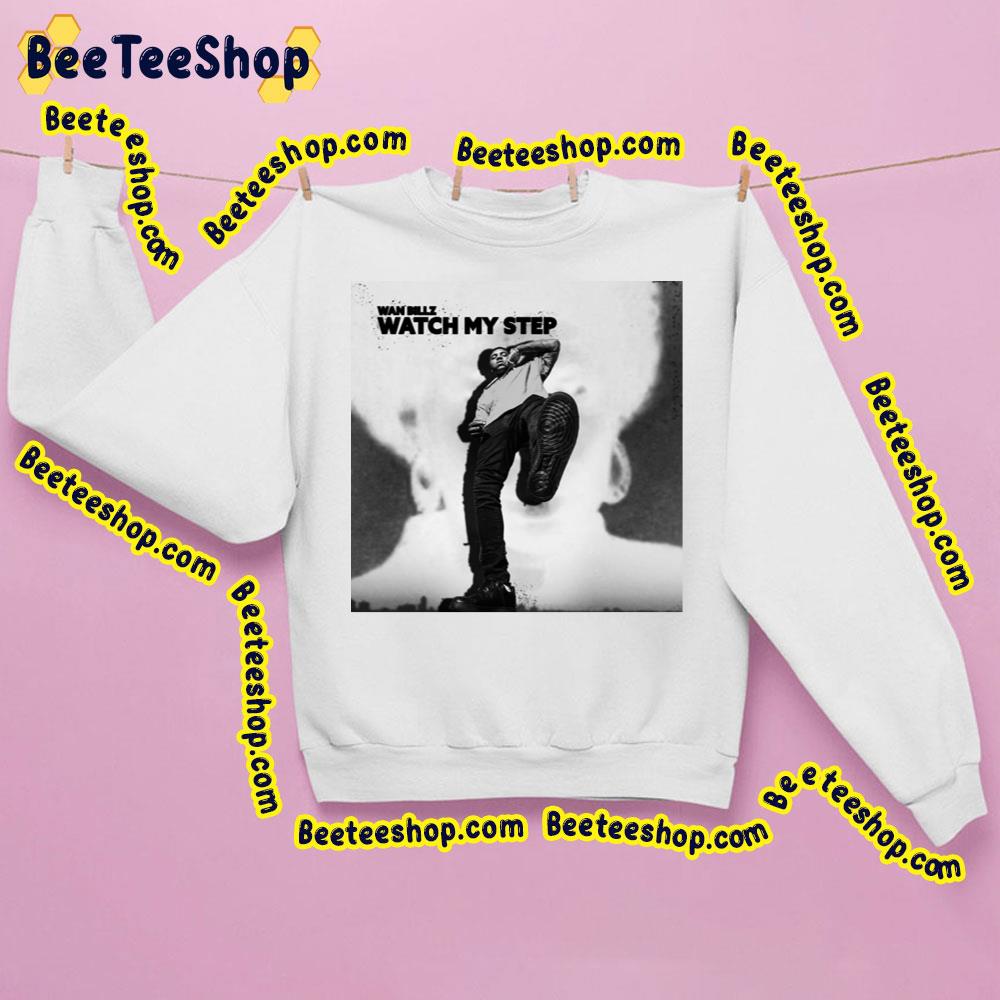 Wan Billz Watch My Step Trending Unisex Sweatshirt Wan Billz Watch My Step Trending Unisex Sweatshirt