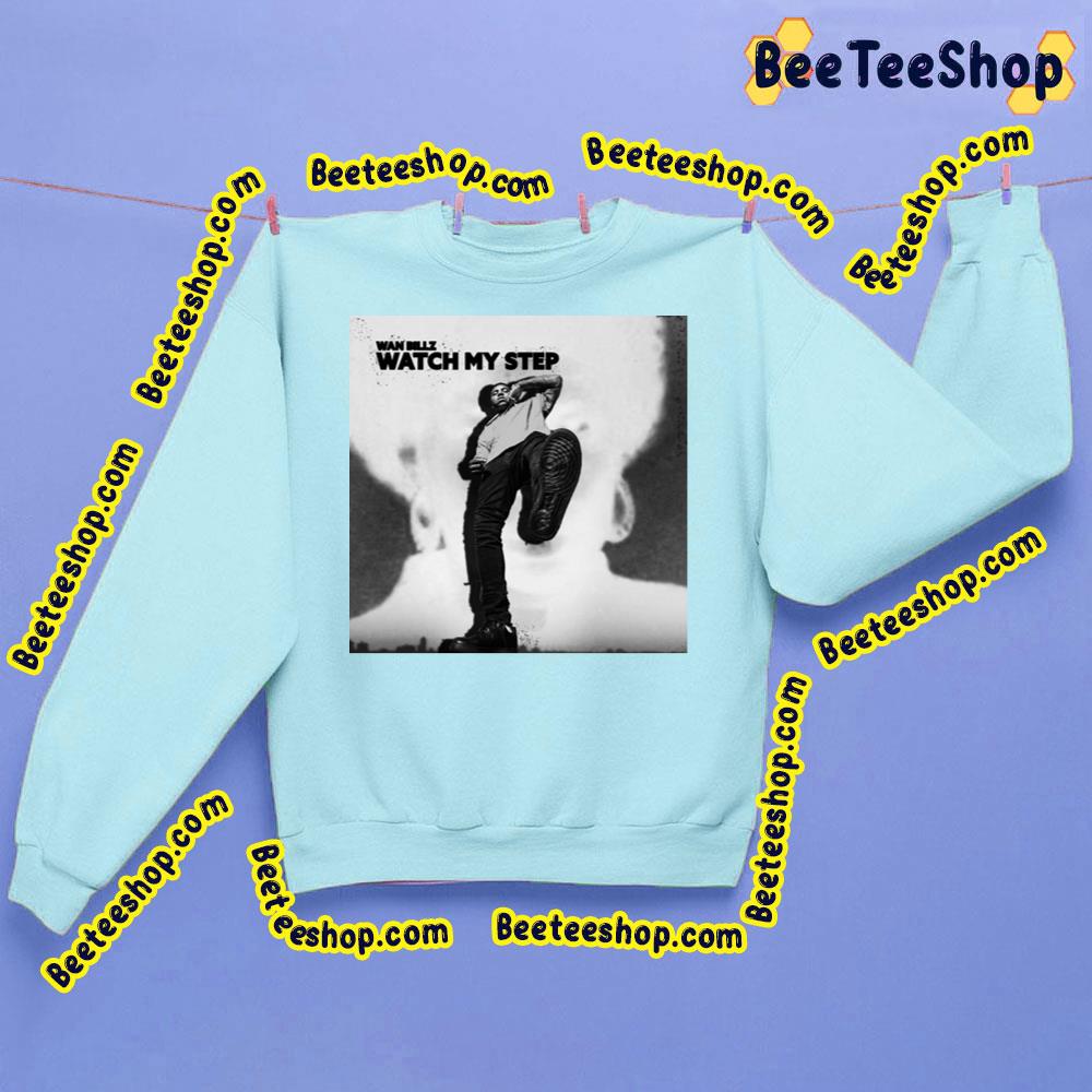 Wan Billz Watch My Step Trending Unisex Sweatshirt Wan Billz Watch My Step Trending Unisex Sweatshirt