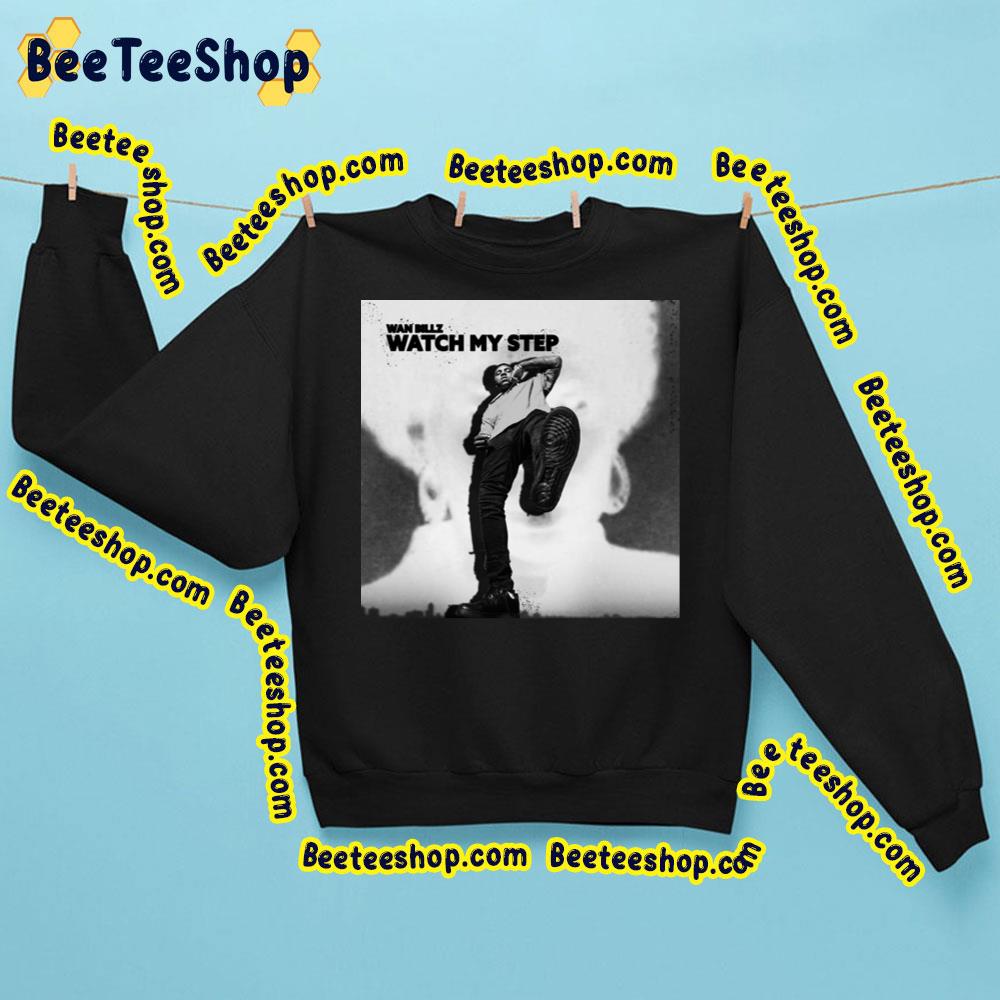 Wan Billz Watch My Step Trending Unisex Sweatshirt Wan Billz Watch My Step Trending Unisex Sweatshirt