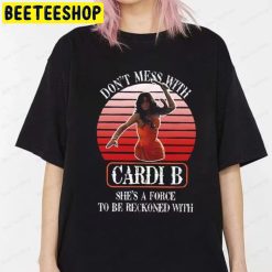 Don’t Mess With Cardi B She’s A Force To Be Reckoned With Trending Unisex T-Shirt Don’t Mess With Cardi B She’s A Force To Be Reckoned With Trending Unisex T-Shirt