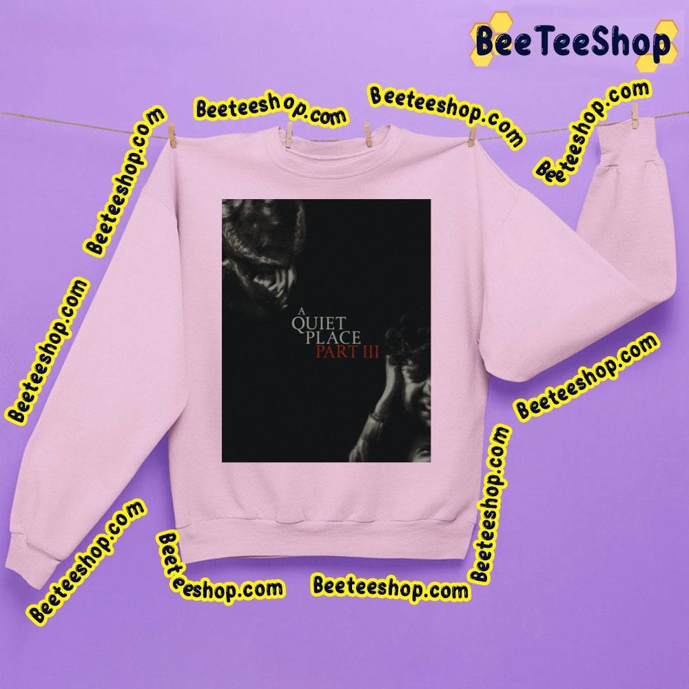 A Quiet Place Part Iii Beeteeshop Trending Unisex Sweatshirt A Quiet Place Part Iii Beeteeshop Trending Unisex Sweatshirt
