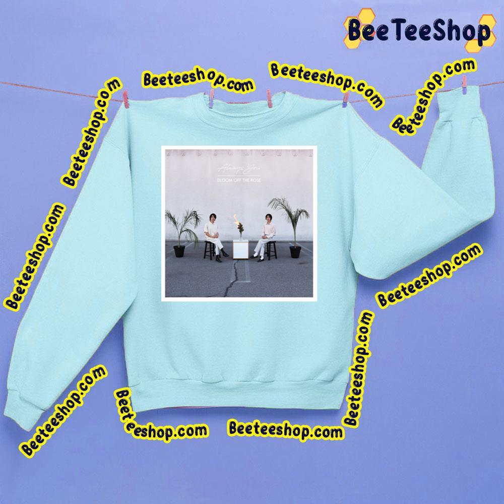 Always You Bloom Off The Rose Movie Beeteeshop Trending Unisex Sweatshirt Always You Bloom Off The Rose Movie Beeteeshop Trending Unisex Sweatshirt