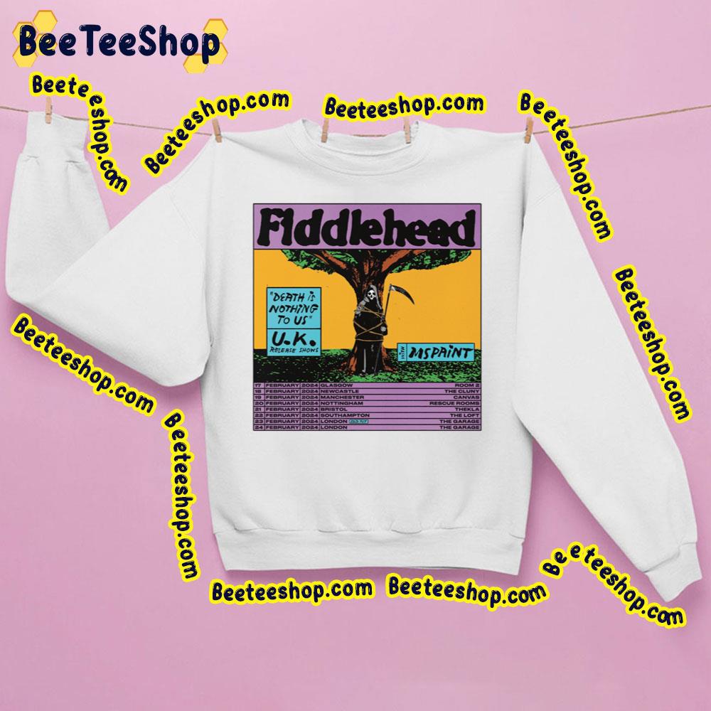 Fiddlehead Death Is Nothing To Us Uk Release Shows 2024 Beeteeshop Trending Unisex Sweatshirt Fiddlehead Death Is Nothing To Us Uk Release Shows 2024 Beeteeshop Trending Unisex Sweatshirt