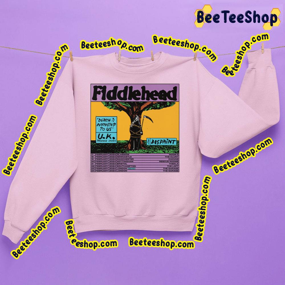 Fiddlehead Death Is Nothing To Us Uk Release Shows 2024 Beeteeshop Trending Unisex Sweatshirt Fiddlehead Death Is Nothing To Us Uk Release Shows 2024 Beeteeshop Trending Unisex Sweatshirt