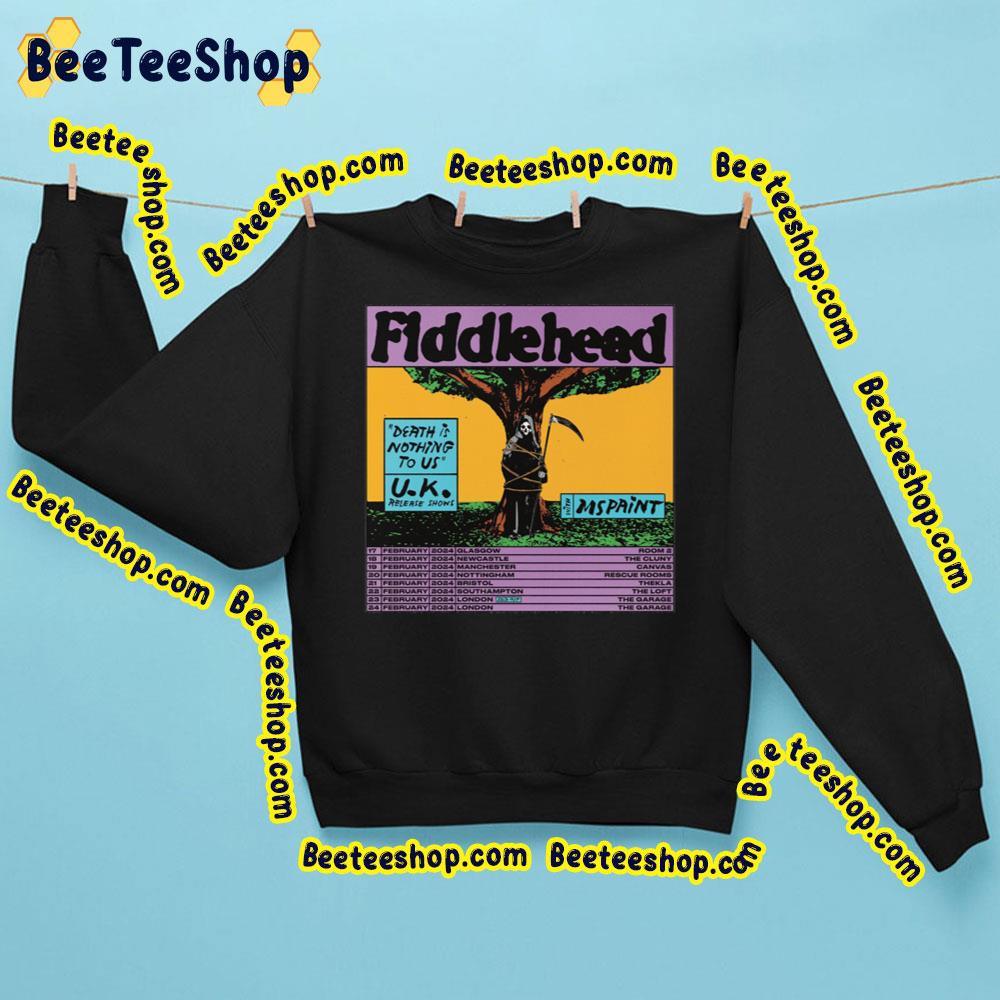 Fiddlehead Death Is Nothing To Us Uk Release Shows 2024 Beeteeshop Trending Unisex Sweatshirt Fiddlehead Death Is Nothing To Us Uk Release Shows 2024 Beeteeshop Trending Unisex Sweatshirt