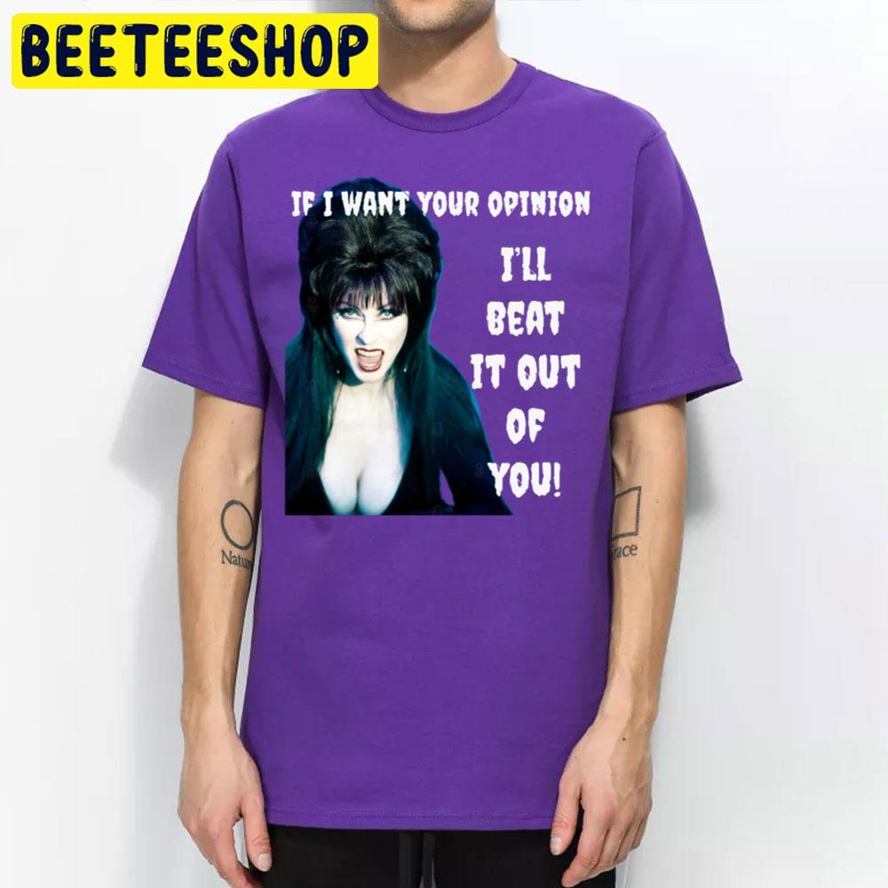 If I Want Your Opinion Elvira Mistress Of The Dark Happy Halloween Beeteeshop Trending Unisex T-Shirt If I Want Your Opinion Elvira Mistress Of The Dark Happy Halloween Beeteeshop Trending Unisex T-Shirt