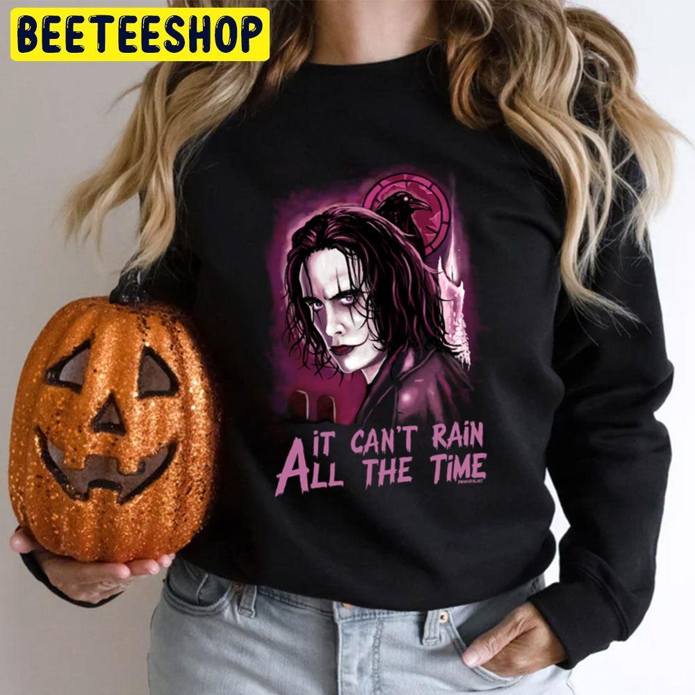It Can't Rain All The Time The Crow Happy Halloween Beeteeshop Trending Unisex T-Shirt It Can't Rain All The Time The Crow Happy Halloween Beeteeshop Trending Unisex T-Shirt