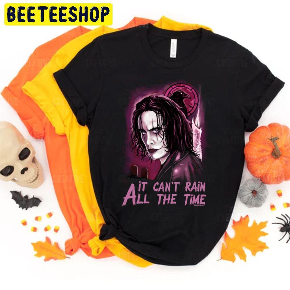 It Can't Rain All The Time The Crow Happy Halloween Beeteeshop Trending Unisex T-Shirt It Can't Rain All The Time The Crow Happy Halloween Beeteeshop Trending Unisex T-Shirt