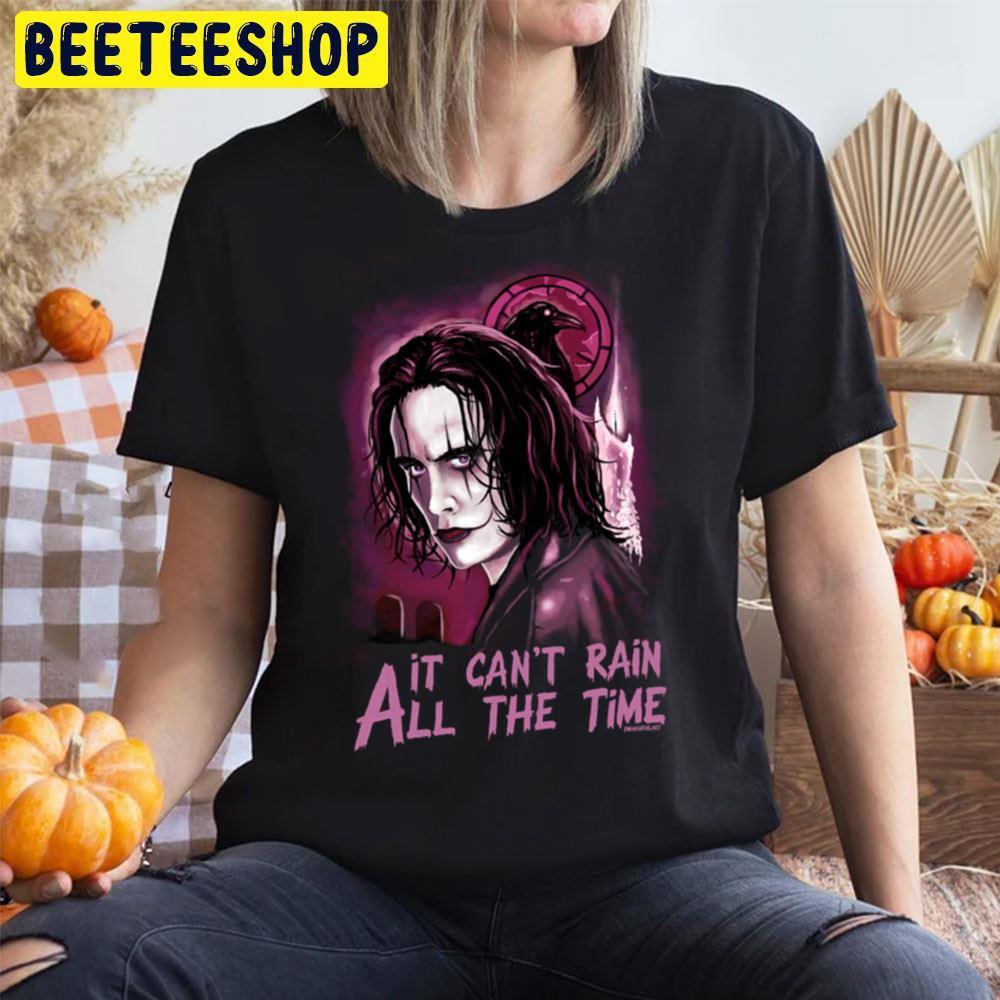 It Can't Rain All The Time The Crow Happy Halloween Beeteeshop Trending Unisex T-Shirt It Can't Rain All The Time The Crow Happy Halloween Beeteeshop Trending Unisex T-Shirt