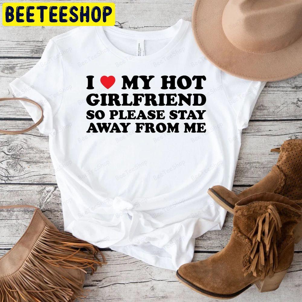 Love My Girlfriend So Stay Away From Me Beeteeshop Trending Unisex T-Shirt Love My Girlfriend So Stay Away From Me Beeteeshop Trending Unisex T-Shirt