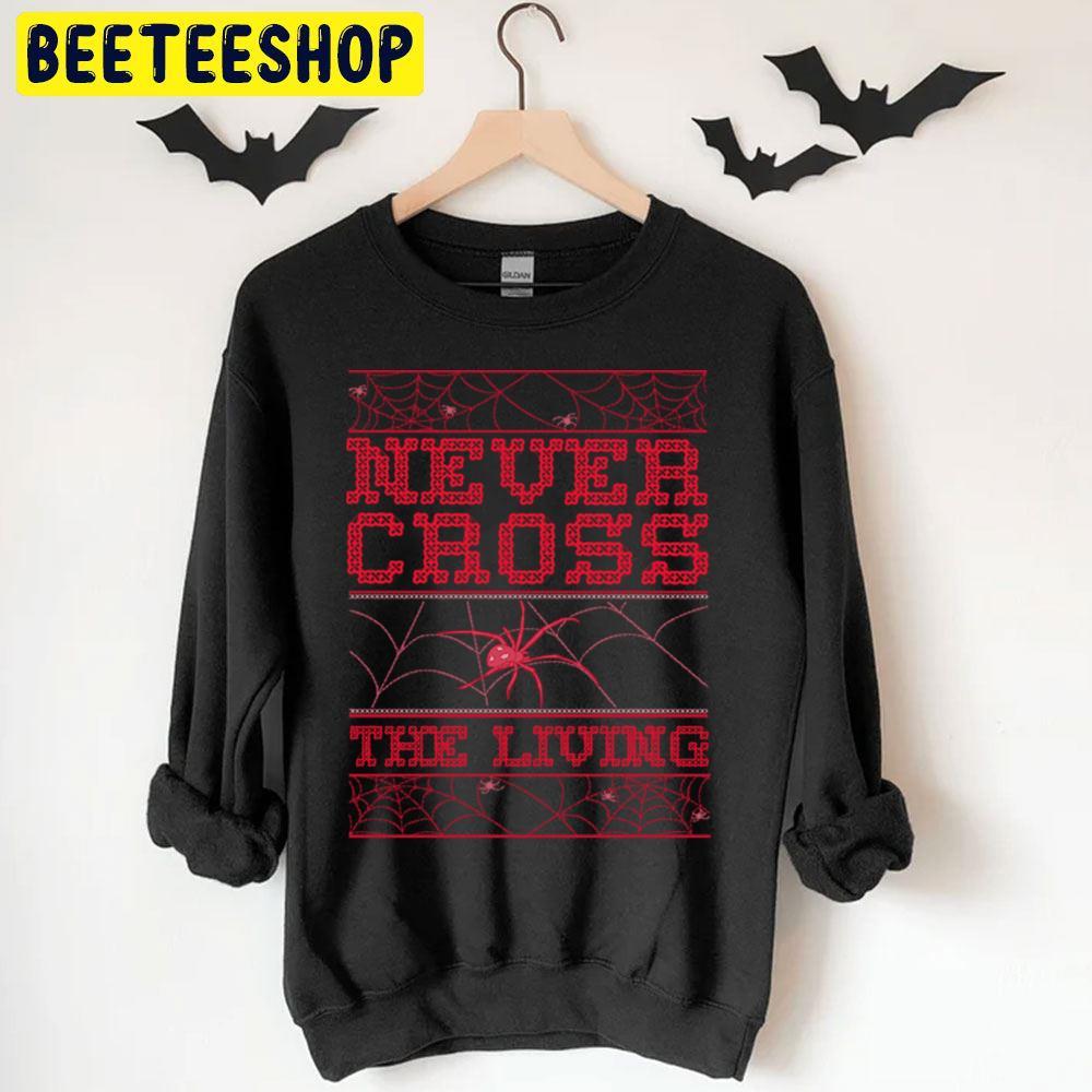 Never Cross The Living Cross Stitch Ugly Halloween Spider Web Beeteeshop Trending Unisex T-Shirt Never Cross The Living Cross Stitch Ugly Halloween Spider Web Beeteeshop Trending Unisex T-Shirt