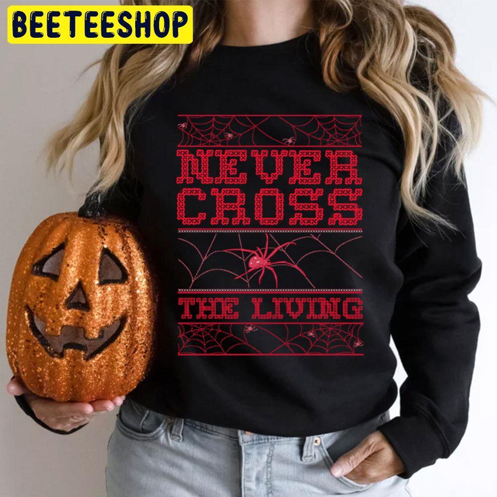 Never Cross The Living Cross Stitch Ugly Halloween Spider Web Beeteeshop Trending Unisex T-Shirt Never Cross The Living Cross Stitch Ugly Halloween Spider Web Beeteeshop Trending Unisex T-Shirt
