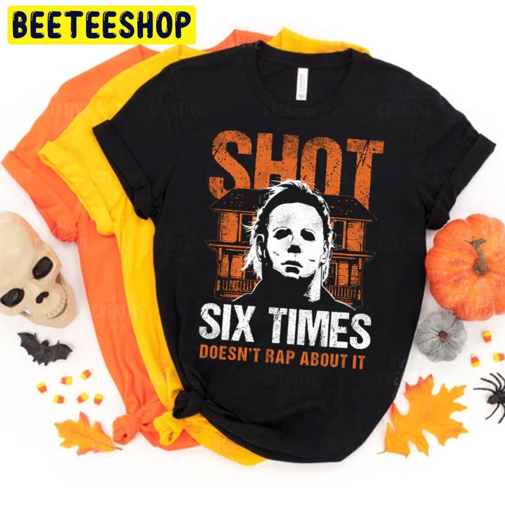 Shot 6 Times Halloween Beeteeshop Trending Unisex T-Shirt Shot 6 Times Halloween Beeteeshop Trending Unisex T-Shirt