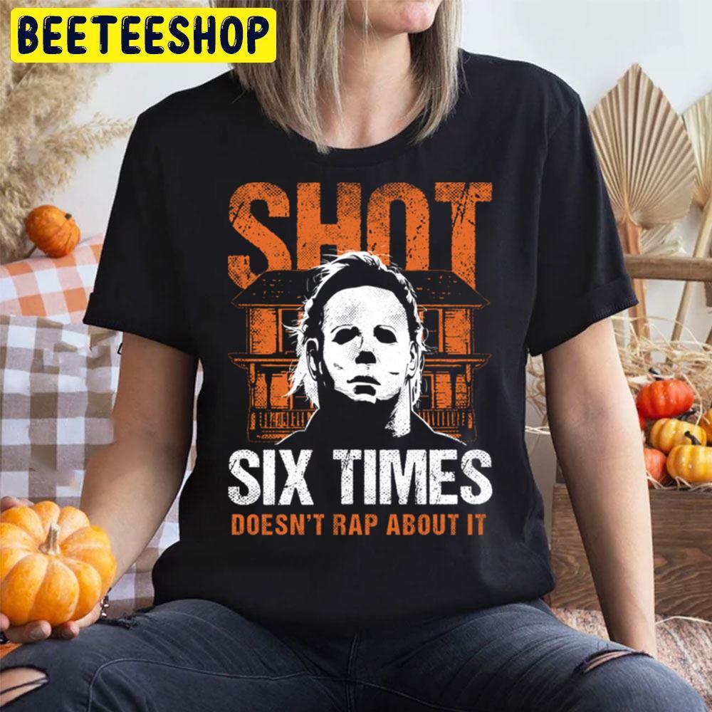Shot 6 Times Halloween Beeteeshop Trending Unisex T-Shirt Shot 6 Times Halloween Beeteeshop Trending Unisex T-Shirt