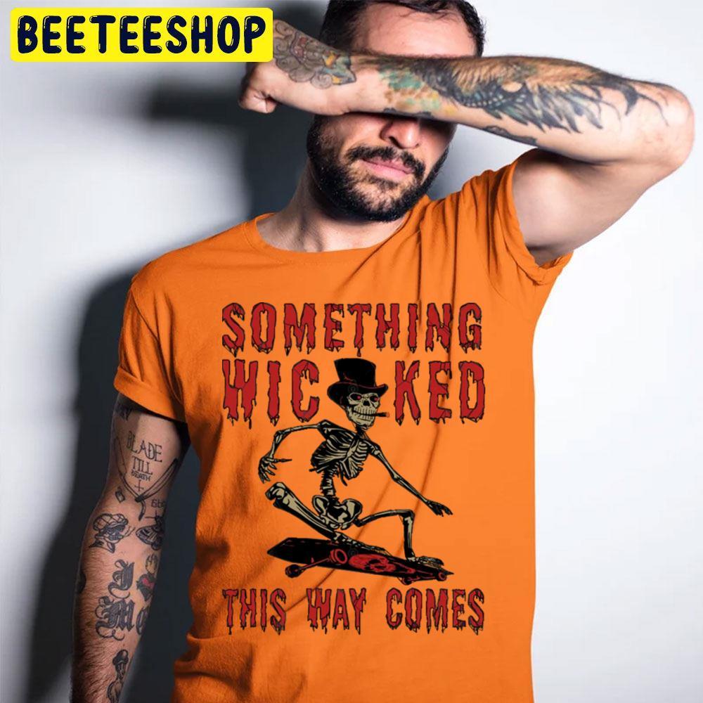 Skeleton Skateboard Meme Something Wicked This Way Comes Happy Halloween Beeteeshop Trending Unisex T-Shirt Skeleton Skateboard Meme Something Wicked This Way Comes Happy Halloween Beeteeshop Trending Unisex T-Shirt