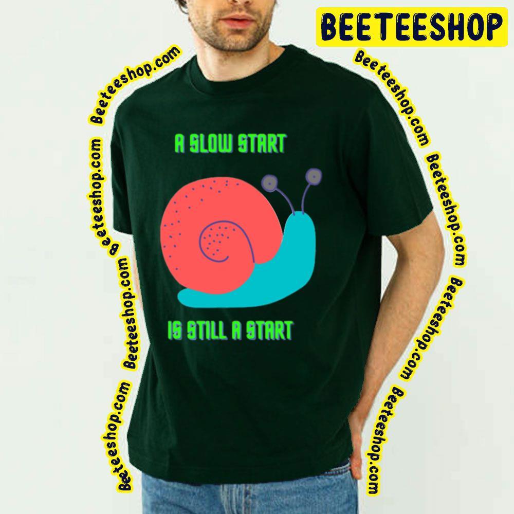 Snail A Slow Start Beeteeshop Trending Unisex T-Shirt Snail A Slow Start Beeteeshop Trending Unisex T-Shirt