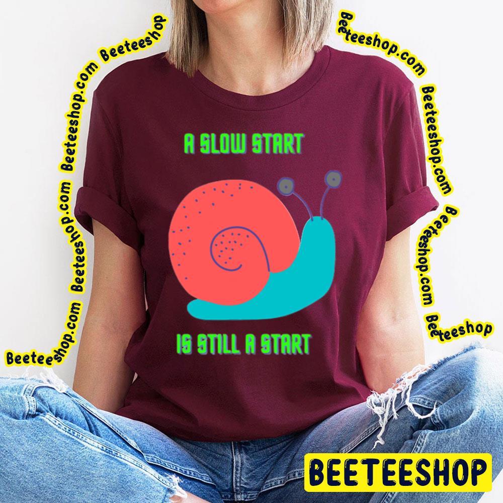 Snail A Slow Start Beeteeshop Trending Unisex T-Shirt Snail A Slow Start Beeteeshop Trending Unisex T-Shirt
