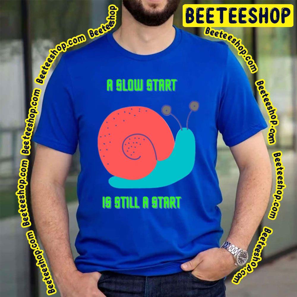 Snail A Slow Start Beeteeshop Trending Unisex T-Shirt Snail A Slow Start Beeteeshop Trending Unisex T-Shirt
