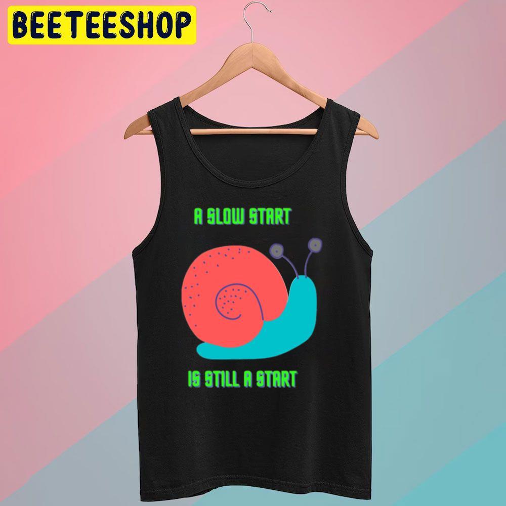 Snail A Slow Start Beeteeshop Trending Unisex T-Shirt Snail A Slow Start Beeteeshop Trending Unisex T-Shirt
