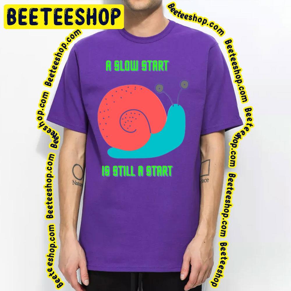 Snail A Slow Start Beeteeshop Trending Unisex T-Shirt Snail A Slow Start Beeteeshop Trending Unisex T-Shirt