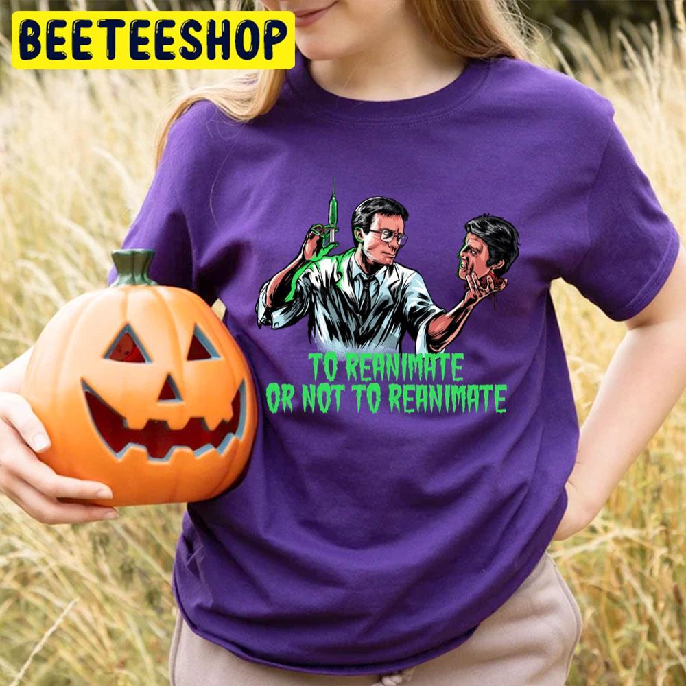 To Reanimate Or Not To Reanimate Happy Halloween Beeteeshop Trending Unisex T-Shirt To Reanimate Or Not To Reanimate Happy Halloween Beeteeshop Trending Unisex T-Shirt