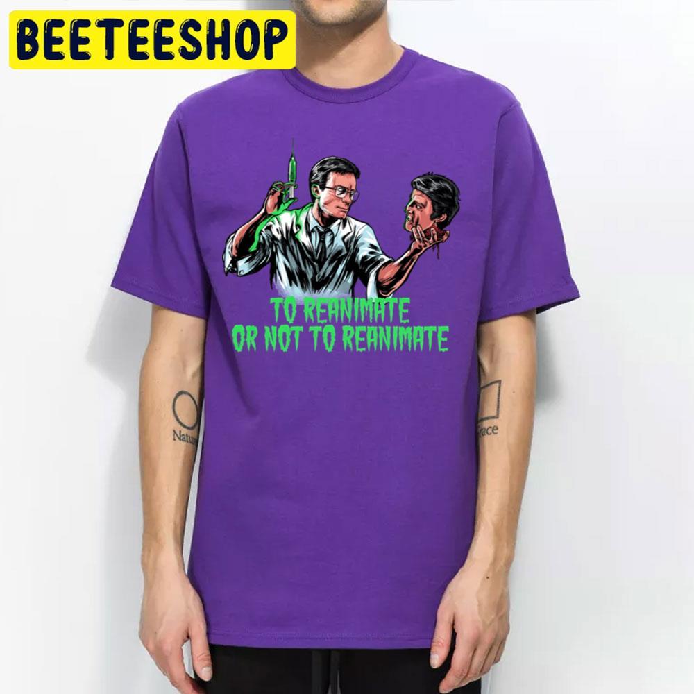 To Reanimate Or Not To Reanimate Happy Halloween Beeteeshop Trending Unisex T-Shirt To Reanimate Or Not To Reanimate Happy Halloween Beeteeshop Trending Unisex T-Shirt