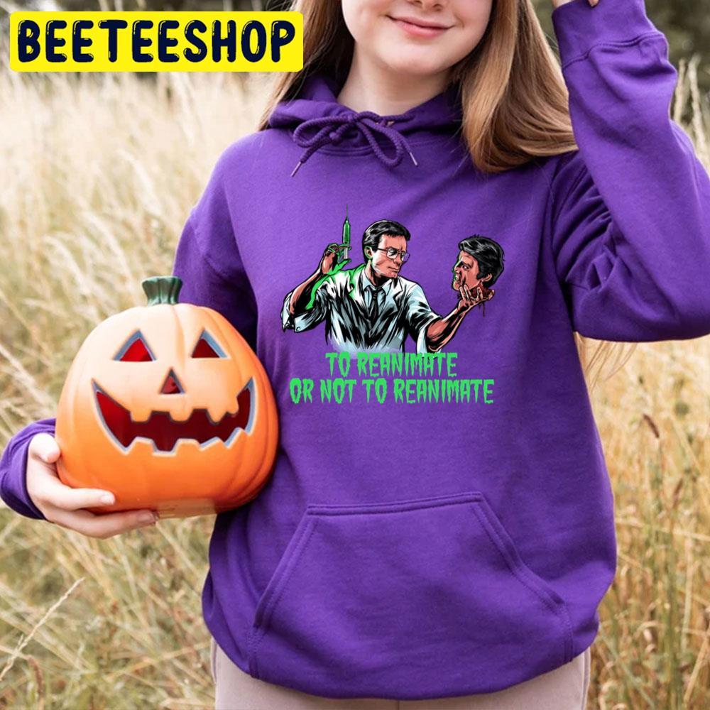 To Reanimate Or Not To Reanimate Happy Halloween Beeteeshop Trending Unisex T-Shirt To Reanimate Or Not To Reanimate Happy Halloween Beeteeshop Trending Unisex T-Shirt