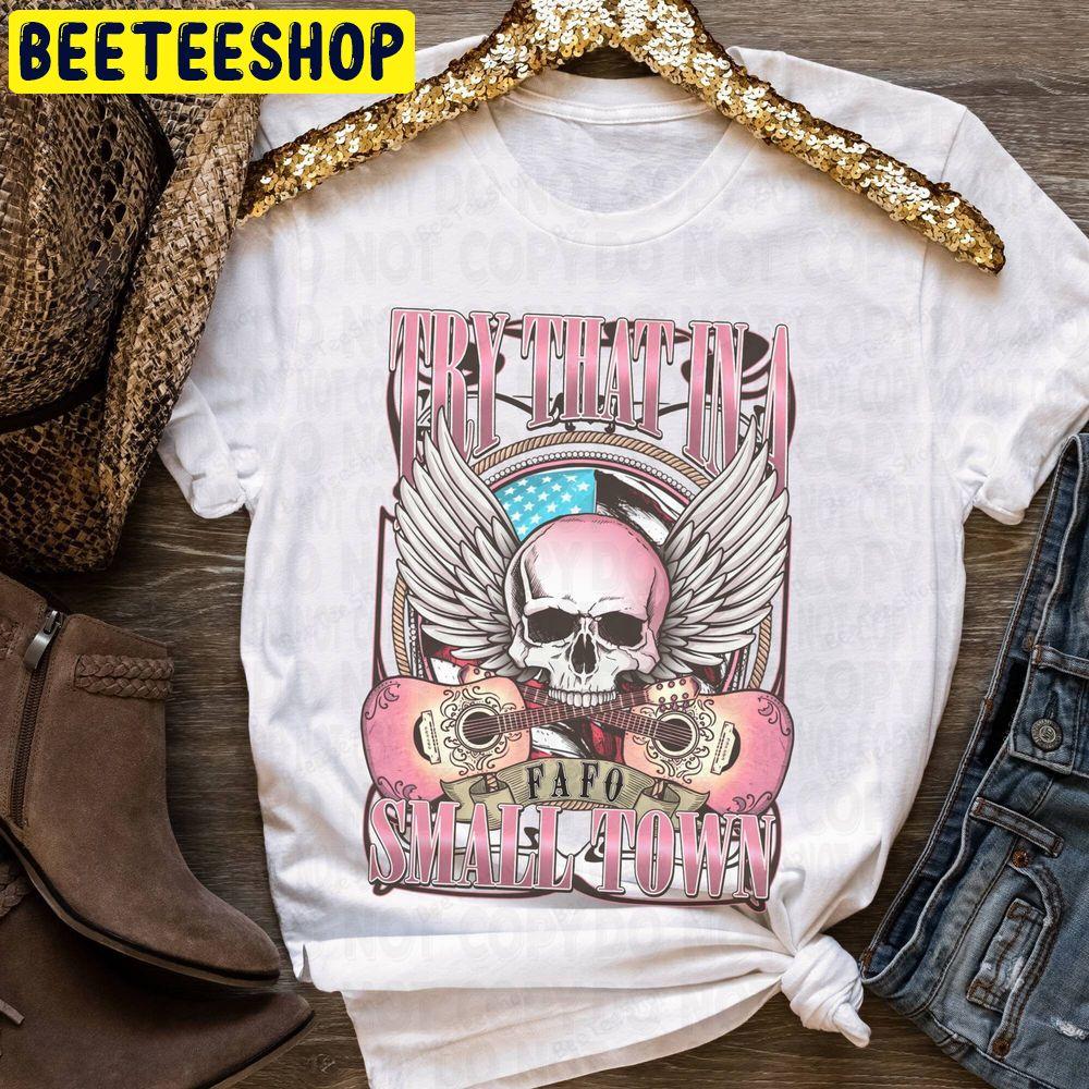 Try That In A Small Town Beeteeshop Trending Unisex T-Shirt Try That In A Small Town Beeteeshop Trending Unisex T-Shirt