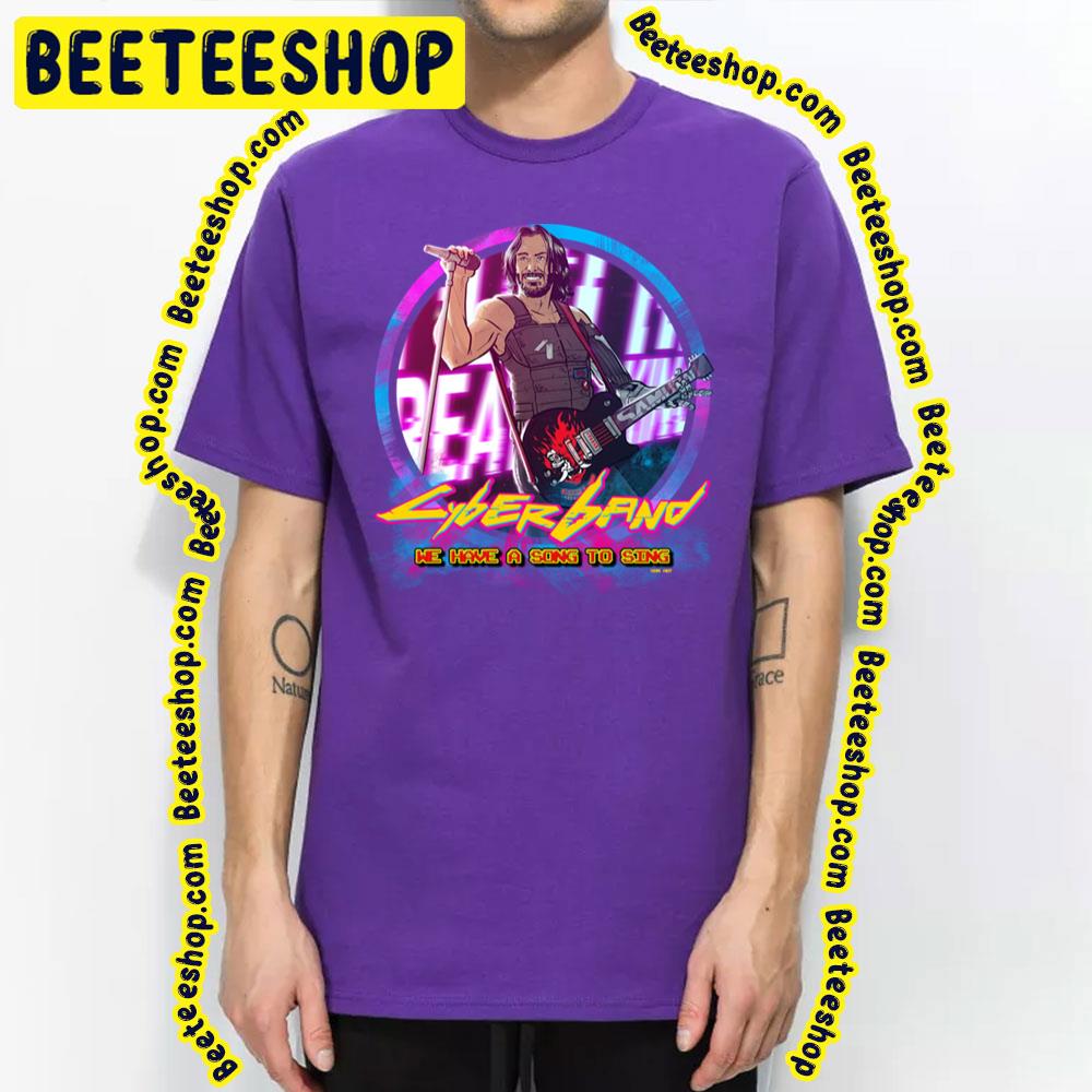 We Have A Song To Sing Cyberpunk 2077 Trending Unisex T-Shirt We Have A Song To Sing Cyberpunk 2077 Trending Unisex T-Shirt