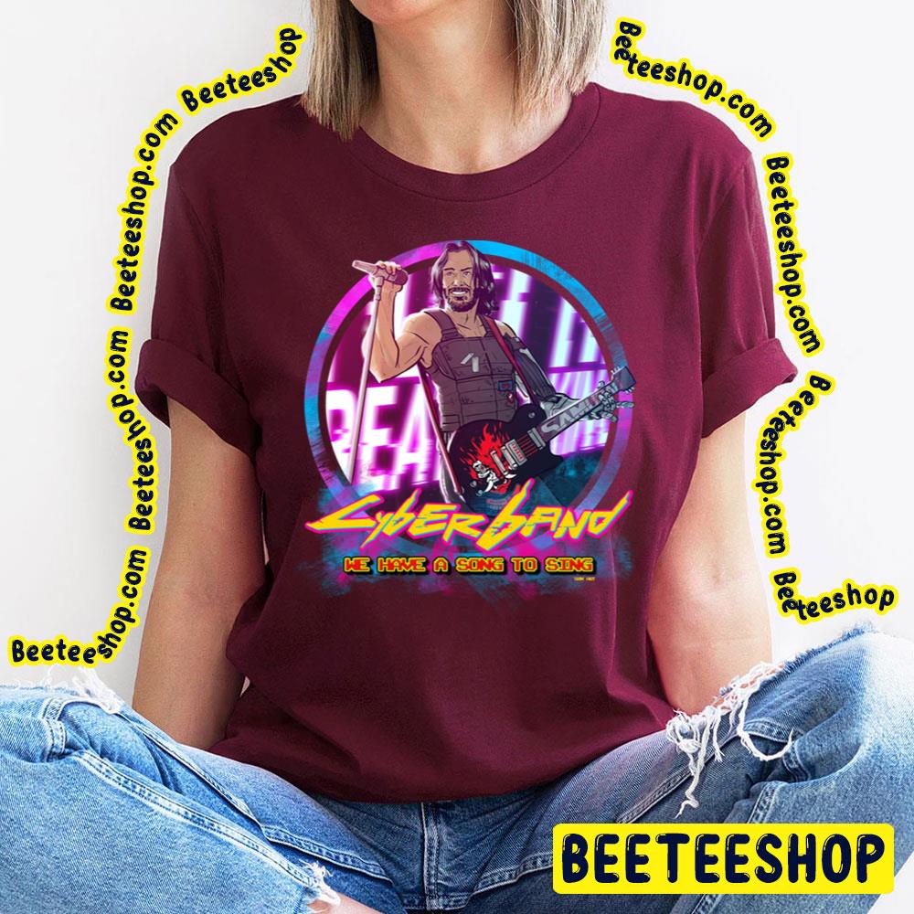 We Have A Song To Sing Cyberpunk 2077 Trending Unisex T-Shirt We Have A Song To Sing Cyberpunk 2077 Trending Unisex T-Shirt