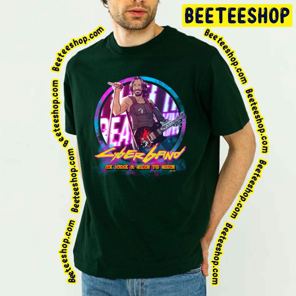 We Have A Song To Sing Cyberpunk 2077 Trending Unisex T-Shirt We Have A Song To Sing Cyberpunk 2077 Trending Unisex T-Shirt