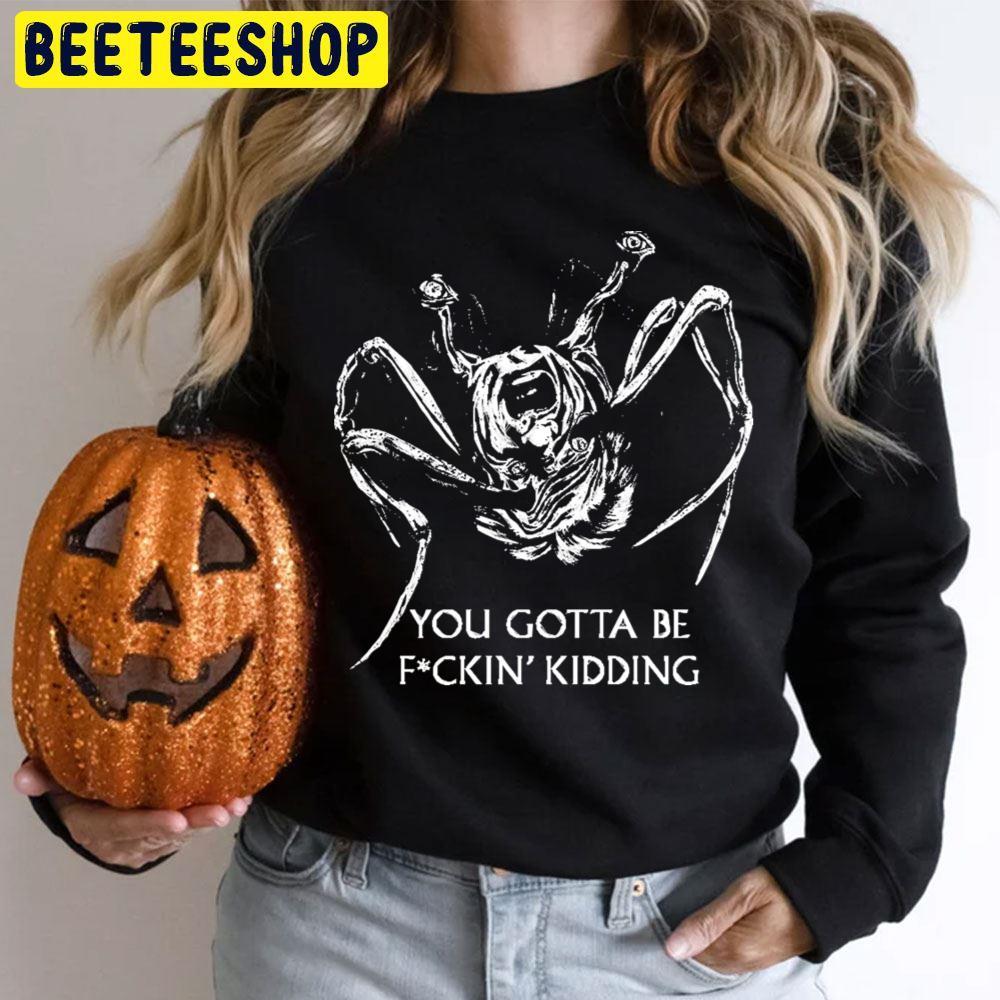 You Gotta Be Kidding The Thing Happy Halloween Beeteeshop Trending Unisex T-Shirt You Gotta Be Kidding The Thing Happy Halloween Beeteeshop Trending Unisex T-Shirt
