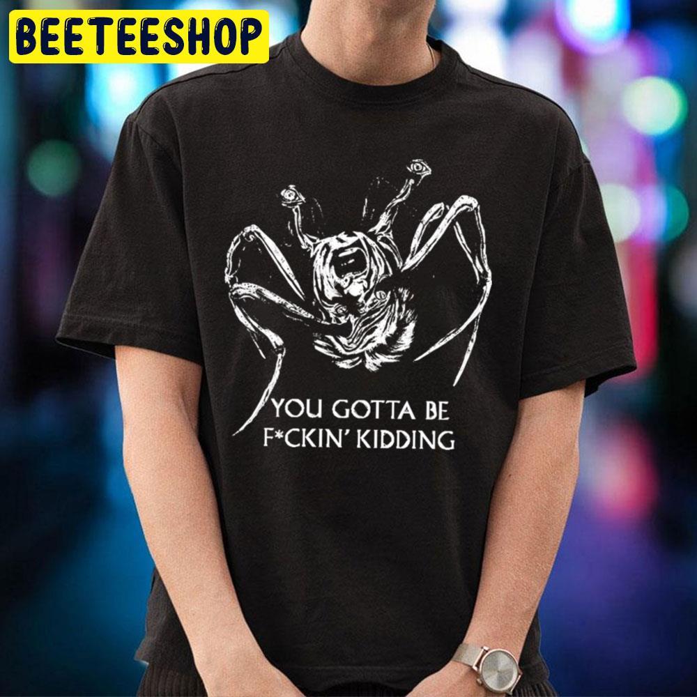 You Gotta Be Kidding The Thing Happy Halloween Beeteeshop Trending Unisex T-Shirt You Gotta Be Kidding The Thing Happy Halloween Beeteeshop Trending Unisex T-Shirt