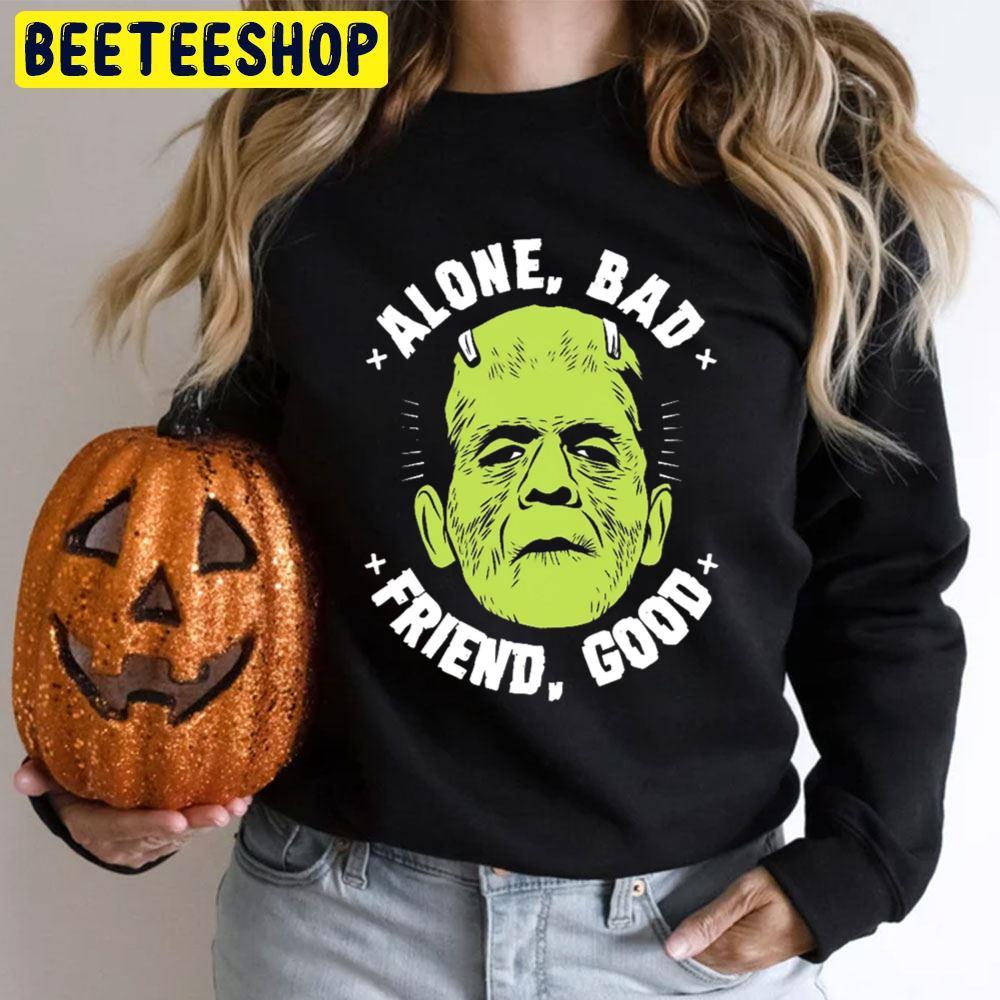 Alone Bad Friend Good Frankenstein Halloween Beeteeshop Trending Unisex T-Shirt Alone Bad Friend Good Frankenstein Halloween Beeteeshop Trending Unisex T-Shirt