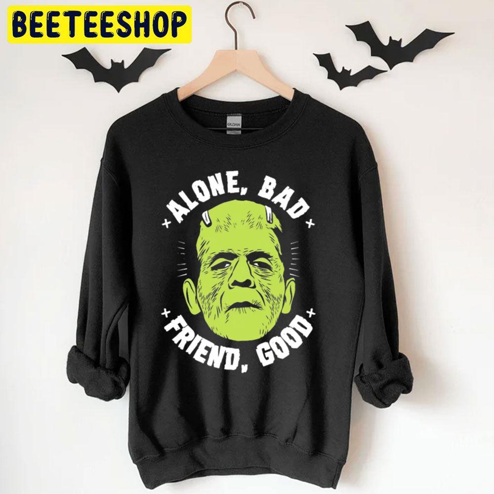 Alone Bad Friend Good Frankenstein Halloween Beeteeshop Trending Unisex T-Shirt Alone Bad Friend Good Frankenstein Halloween Beeteeshop Trending Unisex T-Shirt