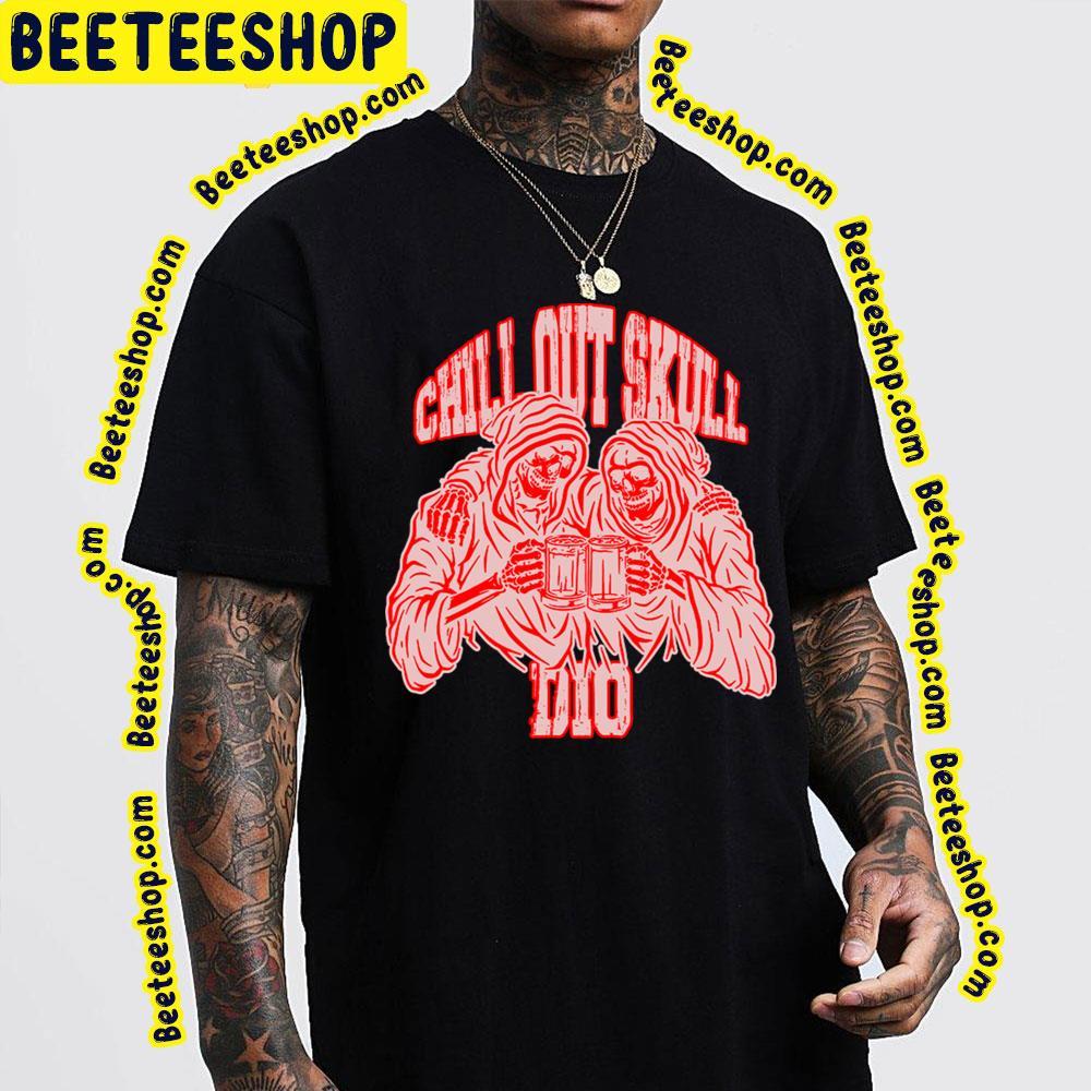 Chill Out Skull Dio Beeteeshop Trending Unisex T-Shirt Chill Out Skull Dio Beeteeshop Trending Unisex T-Shirt