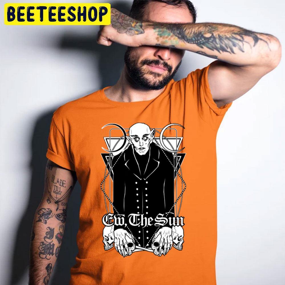 Ew The Sun Orlok Halloween Beeteeshop Trending Unisex T-Shirt Ew The Sun Orlok Halloween Beeteeshop Trending Unisex T-Shirt